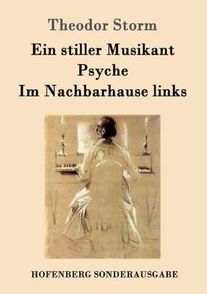 Ein stiller Musikant / Psyche / Im Nachbarhause links de Theodor Storm