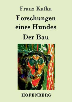 Forschungen eines Hundes / Der Bau de Franz Kafka