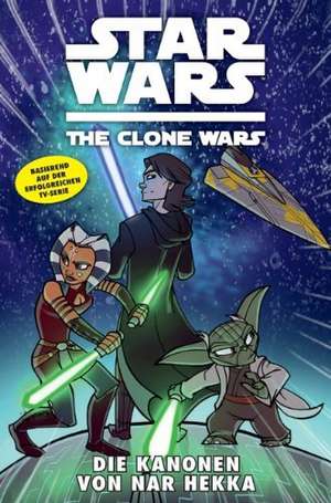 Star Wars: The Clone Wars (zur TV-Serie) 08 - Die Kanonen von Nar Hekka de Tanya Roberts