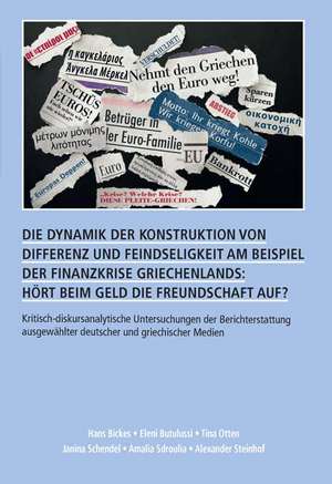 Die Dynamik der Konstruktion von Differenz und Feindseligkeit am Beispiel der Finanzkrise Griechenlands: Hört beim Geld die Freundschaft auf? de Hans Bickes