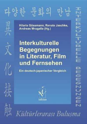 Interkulturelle Begegnungen in Literatur, Film und Fernsehen de Hilaria Gössmann