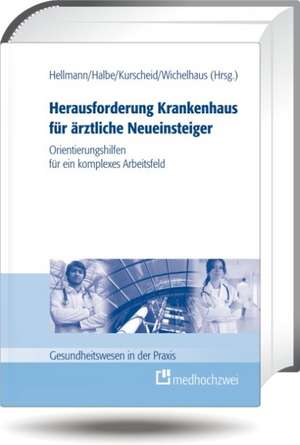 Herausforderung Krankenhaus für ärztliche Neueinsteiger de Wolfgang Hellmann