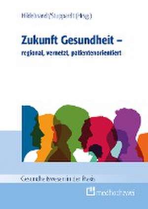 Zukunft Gesundheit - regional, vernetzt, patientenorientiert de Helmut Hildebrandt