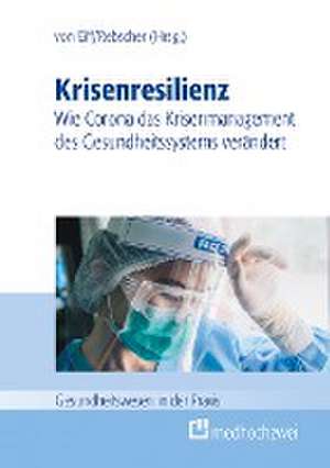 Krisenresilienz - Wie Corona das Krisenmanagement des Gesundheitssystems verändert de Wilfried Von Eiff