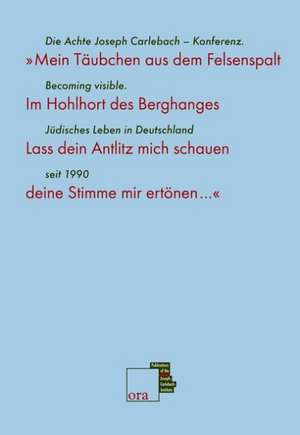 »Mein Täubchen aus dem Felsenspalt ...« Becoming visible. Jüdisches Leben in Deutschland seit 1990 de Miriam Gillis-Carlebach