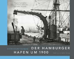 Der Hamburger Hafen um 1900. Ein historischer Rundgang de Franz Schmidt