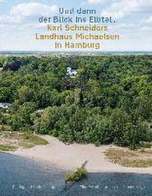 »Und dann der Blick ins Elbtal ...«. Karl Schneiders Landhaus Michaelsen in Hamburg de Elke Dröscher