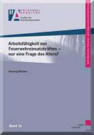 Arbeitsfähigkeit von Feuerwehreinsatzkräften - nur eine Frage des Alters? de Henning Billhuber