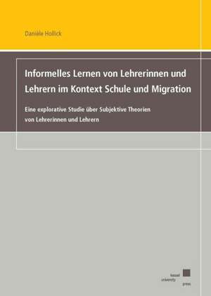 Informelles Lernen von Lehrerinnen und Lehrern im Kontext Schule und Migration de Danièle Hollick