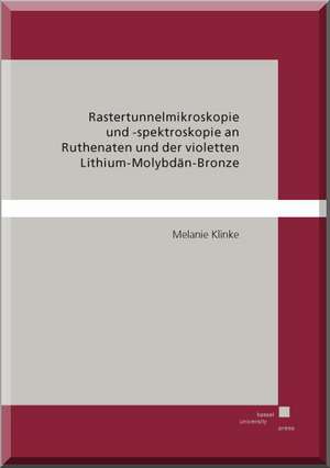 Rastertunnelmikroskopie und-spektroskopie an Ruthenaten und der violetten Lithium-Molybdän-Bronze de Melanie Klinke