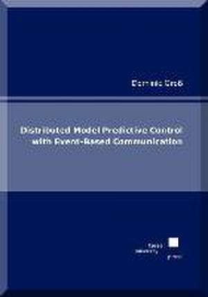 Distributed Model Predictive Control with Event-Based Communication de Dominic Groß