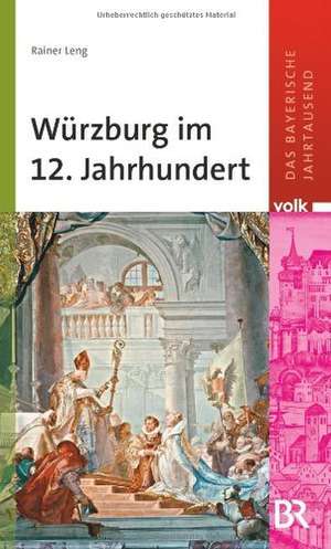 Würzburg im 12. Jahrhundert de Rainer Leng