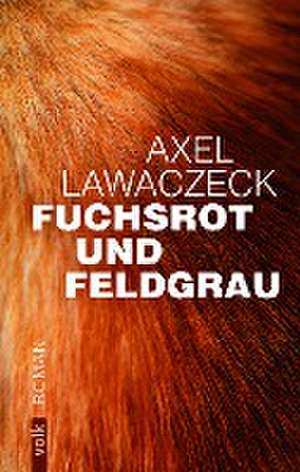 Fuchsrot und Feldgrau de Axel Lawaczeck