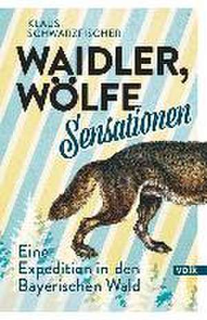 Waidler, Wölfe, Sensationen de Klaus Schwarzfischer