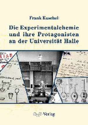 Die Experimentalchemie und ihre Protagonisten an der Universität Halle de Frank Kuschel