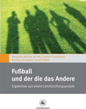 Fußball und der die das Andere: Ergebnisse aus einem Lehrforschungsprojekt de Marianne Kosmann