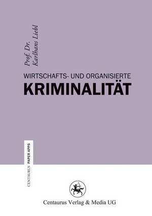 Wirtschafts- und Organisierte Kriminalität de Karlhans Liebl