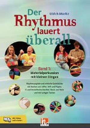 Der Rhythmus lauert überall. Band 1: Materialperkussion mit kleinen Dingen de Ulrich Moritz