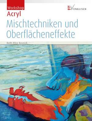 Mischtechniken und Oberflächeneffekte de Ruth Alice Kosnick