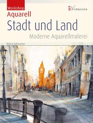 Workshop Aquarell - Stadt und Land de Heinz Schweizer