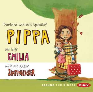 Pippa, die Elfe Emilia und die Katze Zimtundzucker de Barbara van den Speulhof