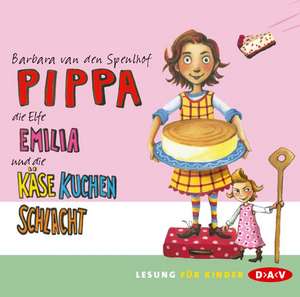 Pippa, die Elfe Emilia und die Käsekuchenschlacht de Barbara van den Speulhof