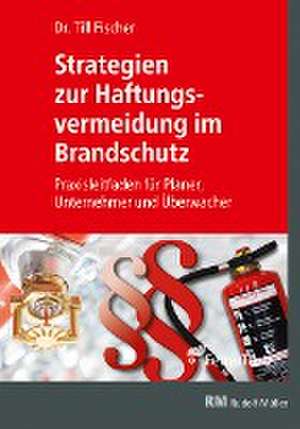 Strategien zur Haftungsvermeidung im Brandschutz de Till Fischer