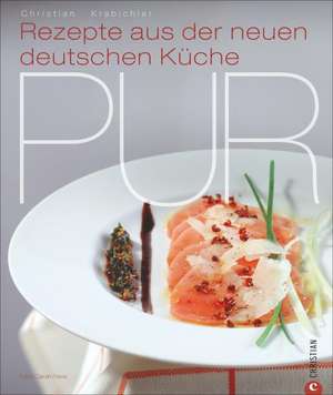 Pur - Rezepte aus der neuen deutschen Küche de Christian Krabichler