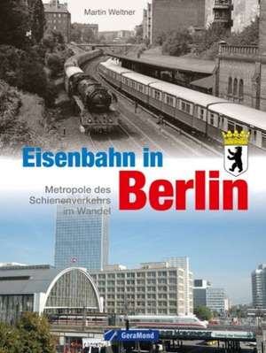 Eisenbahn in Berlin de Martin Weltner