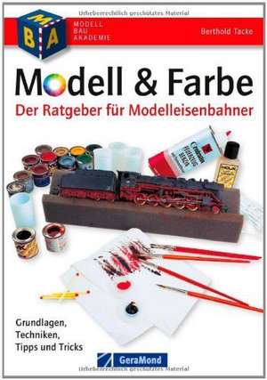 Modell & Farbe. Der Ratgeber für Modelleisenbahner de Berthold Tacke