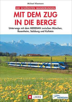 Die schönsten Wanderungen Mit dem Zug in die Berge de Michael Kleemann