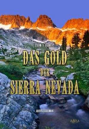 Das Gold der Sierra Nevada de Thomas Schmidt