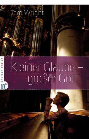 Kleiner Glaube - großer Gott de Tom Wright