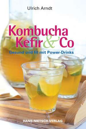 Kombucha, Kefir & Co de Ulrich Arndt