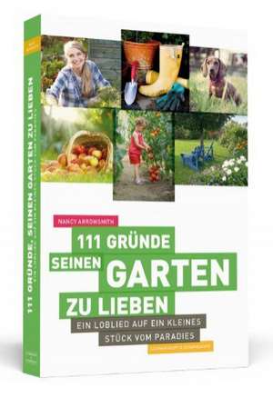 111 Gründe, seinen Garten zu lieben de Nancy Arrowsmith