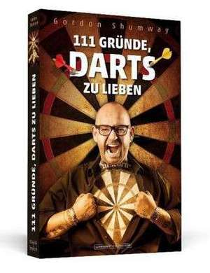 111 Gründe, Darts zu lieben de Gordon Shumway