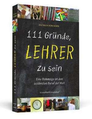 111 Gründe, Lehrer zu sein de Dietrich von Horn