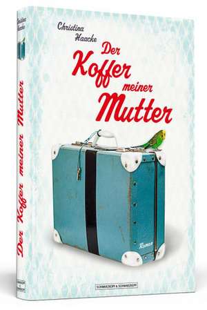 Der Koffer meiner Mutter de Christina Haacke