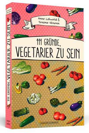 111 Gründe, Vegetarier zu sein de Anne Lehwald