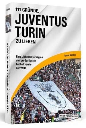 111 Gründe, Juventus Turin zu lieben de Roman Mandelc