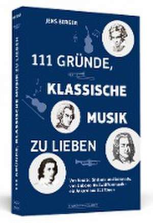 111 Gründe, klassische Musik zu lieben de Jens Berger