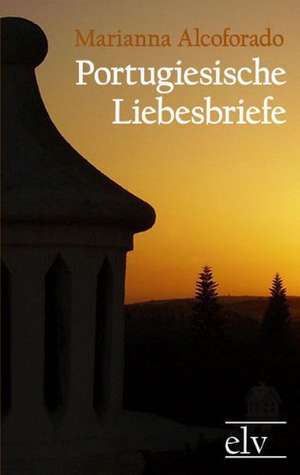 Portugiesische Liebesbriefe de Marianna Alcoforado