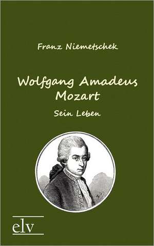 Wolfgang Amadeus Mozart de Franz Xaver Niemetschek