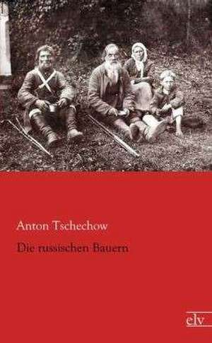 Die russischen Bauern de Anton Tschechow