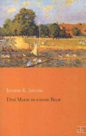 Drei Mann in einem Boot de Jerome K. Jerome