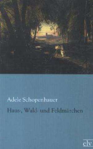 Haus-, Wald- und Feenmärchen de Adele Schopenhauer