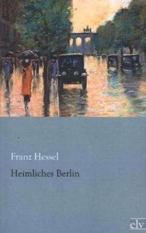 Heimliches Berlin de Franz Hessel