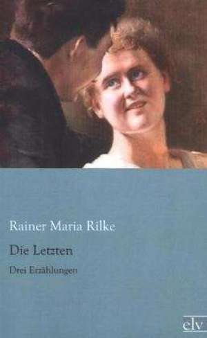 Die Letzten de Rainer Maria Rilke