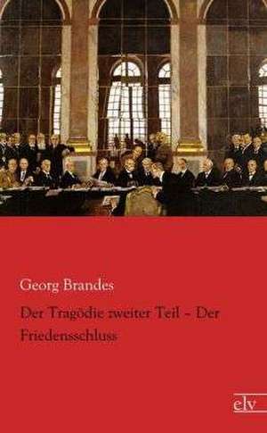 Der Tragödie zweiter Teil ¿ Der Friedensschluss de Georg Brandes