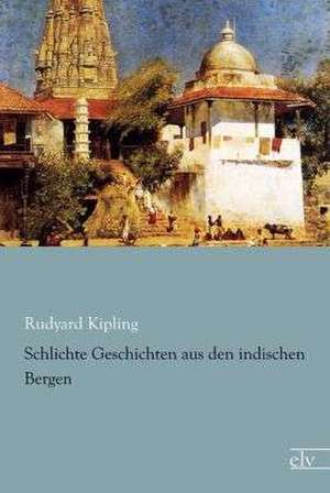 Schlichte Geschichten aus den indischen Bergen de Rudyard Kipling